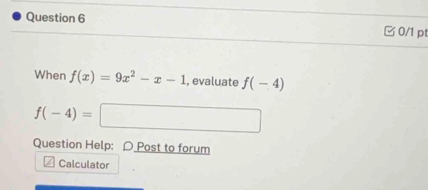 question 6 0/1 pt when $f(x) = 9x^2 - x - 1$, evaluate $f(-4)$ $f(-4) =…