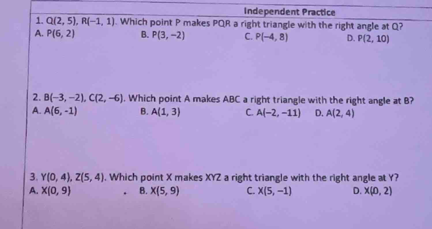 independent practice 1. q(2, 5), r(-1, 1). which point p makes pqr a ri…