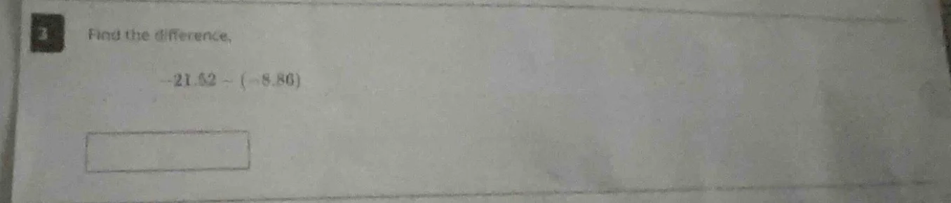 2 find the difference, $-21.52 - (-8.86)$