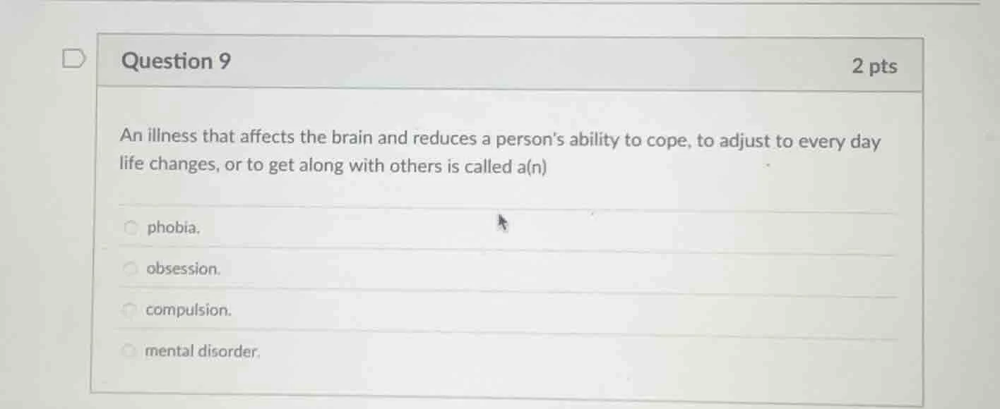 question 9 2 pts an illness that affects the brain and reduces a person…