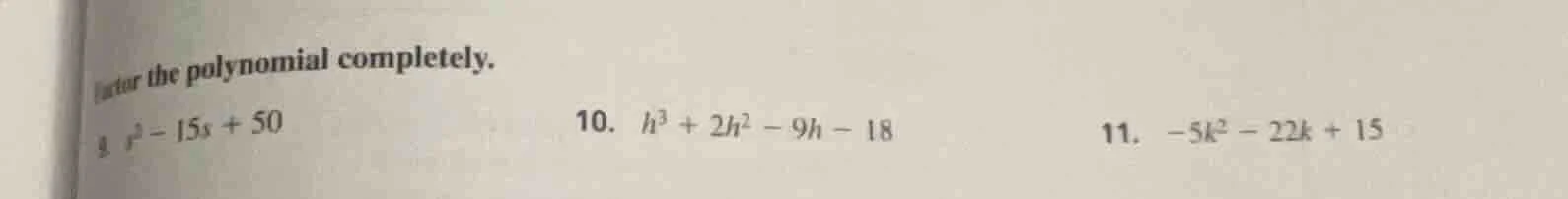 factor the polynomial completely. 9. $x^2 - 15x + 50$ 10. $h^3 + 2h^2 -…