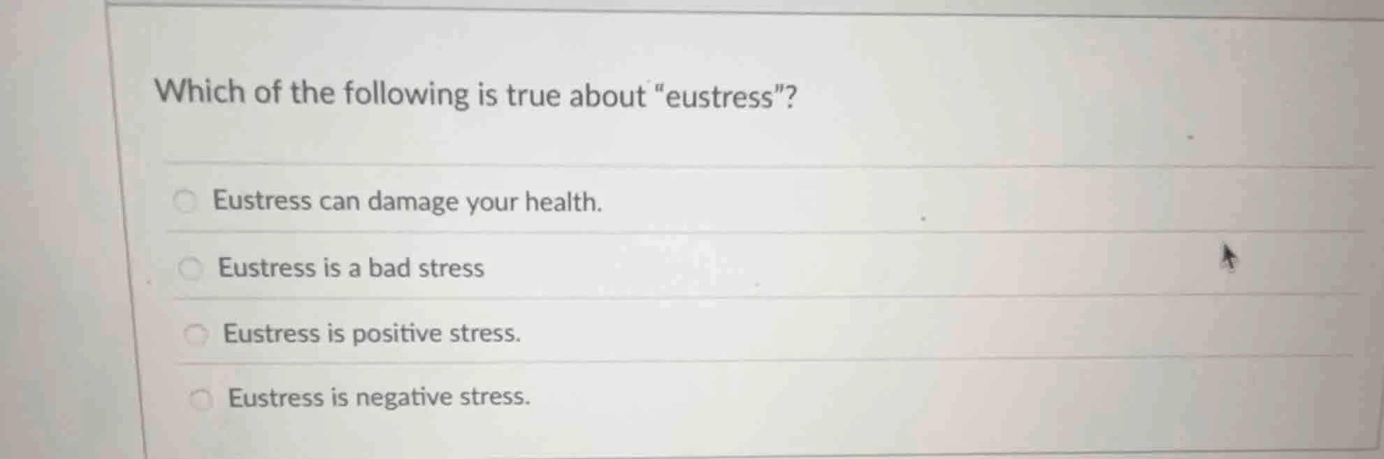 which of the following is true about \eustress\? eustress can damage yo…
