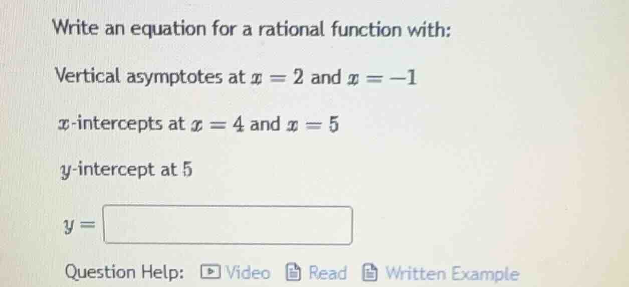 write an equation for a rational function with: vertical asymptotes at …