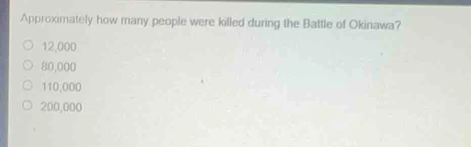 approximately how many people were killed during the battle of okinawa?…