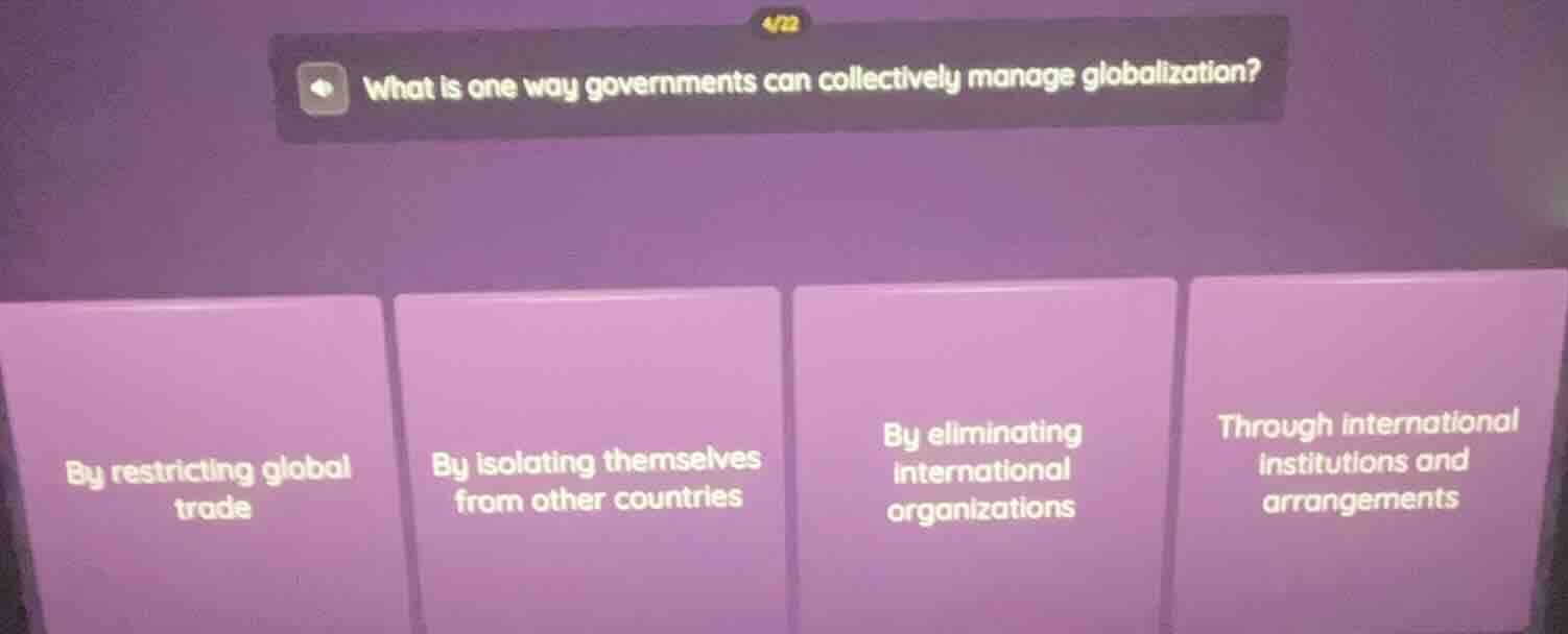 4/22 what is one way governments can collectively manage globalization?…