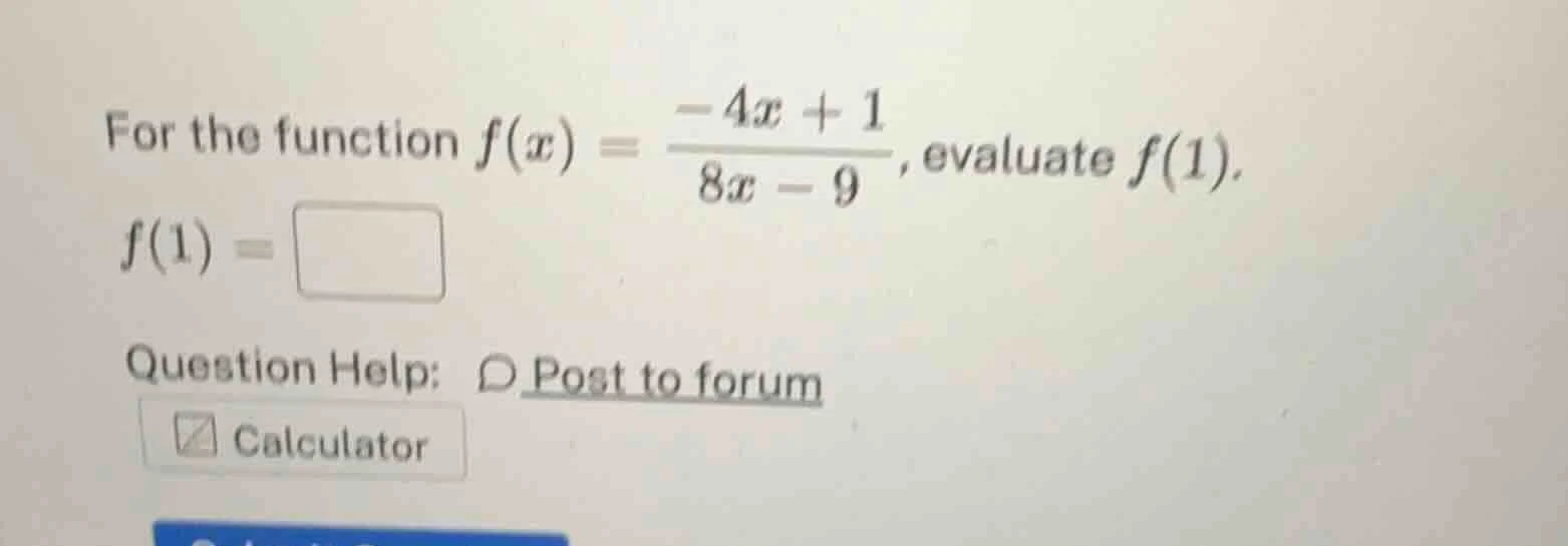 for the function $f(x) = \\frac{-4x + 1}{8x - 9}$, evaluate $f(1)$. $f(…