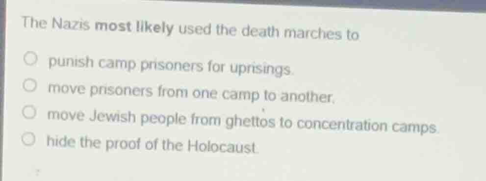 the nazis most likely used the death marches to punish camp prisoners f…