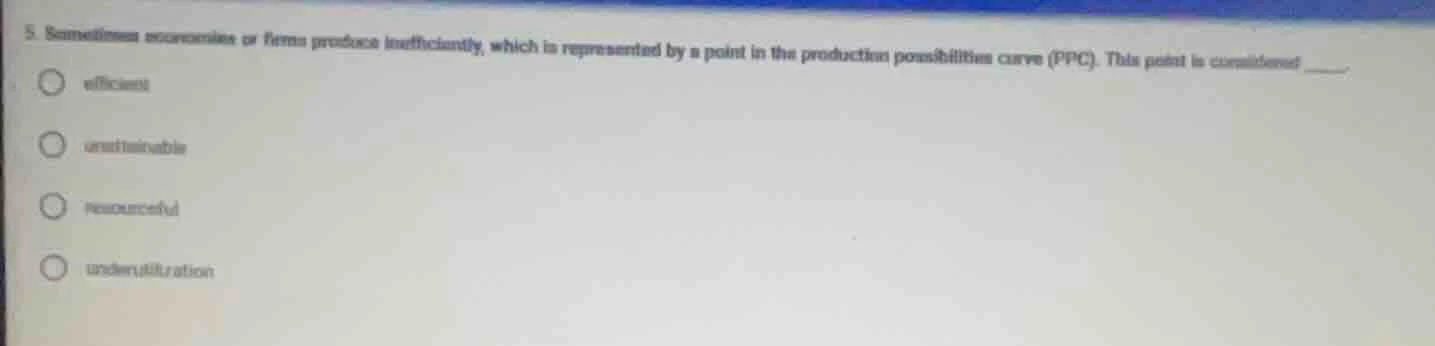 5. sometimes economies or firms produce inefficiently, which is represe…