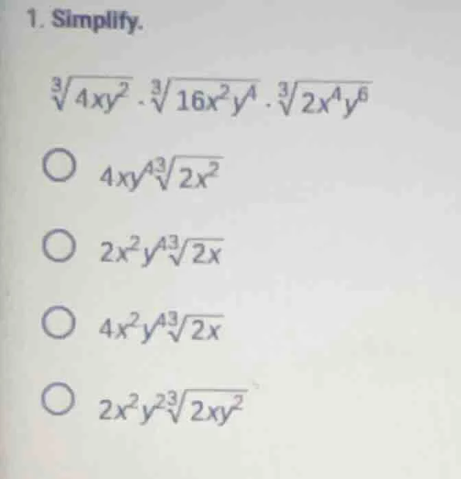 1. simplify. $sqrt3{4xy^2} cdot sqrt3{16x^2y^4} cdot sqrt3{2x^4y^6}$ $4…