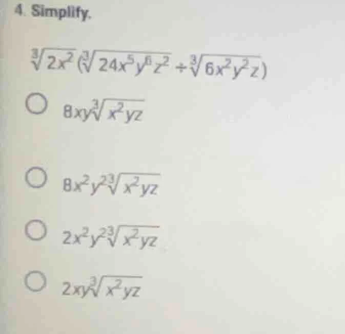 4. simplify. $sqrt3{2x^2}left(sqrt3{24x^5y^6z^2}divsqrt3{6x^2y^2z} ight…
