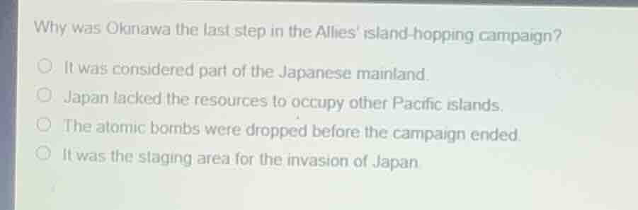 why was okinawa the last step in the allies island-hopping campaign?it …