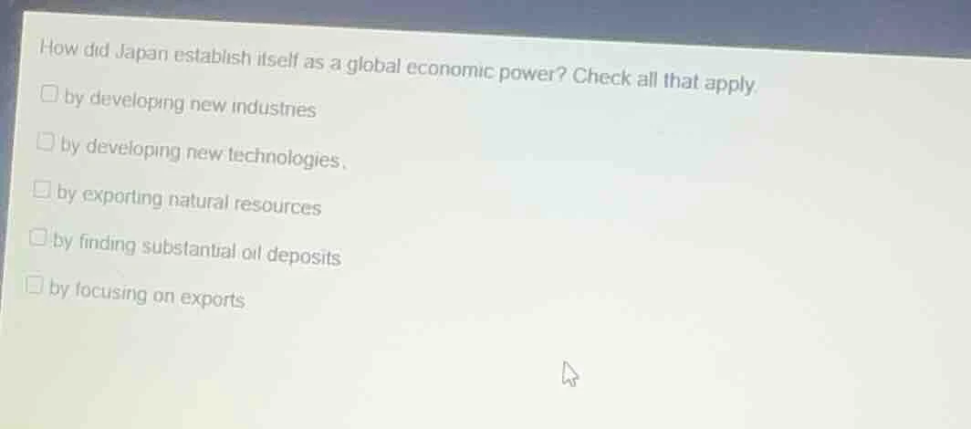 how did japan establish itself as a global economic power? check all th…