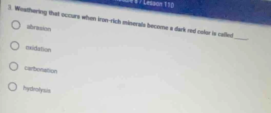 3. weathering that occurs when iron-rich minerals become a dark red col…