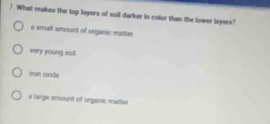 7 what makes the top layers of soil darker in color than the lower laye…