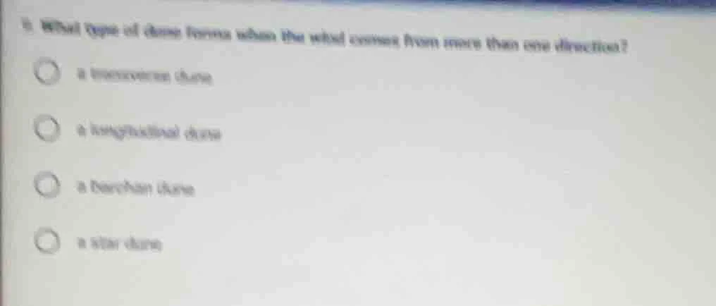 5. what type of dune forms when the wind comes from more than one direc…