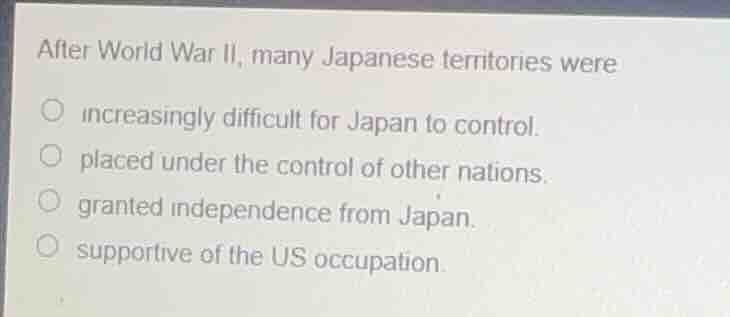 after world war ii, many japanese territories were increasingly difficu…