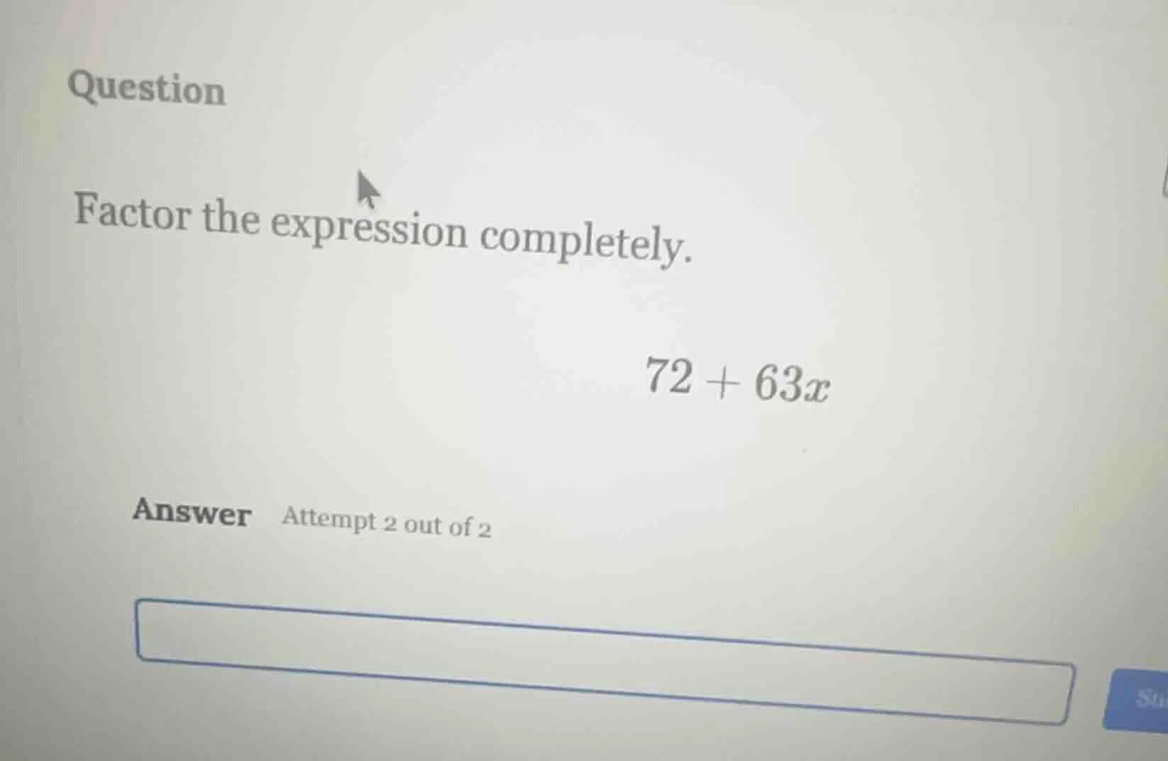 question factor the expression completely. $72 + 63x$ answer attempt 2 …