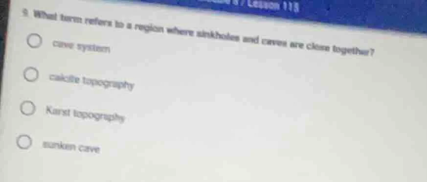 9. what term refers to a region where sinkholes and caves are close tog…