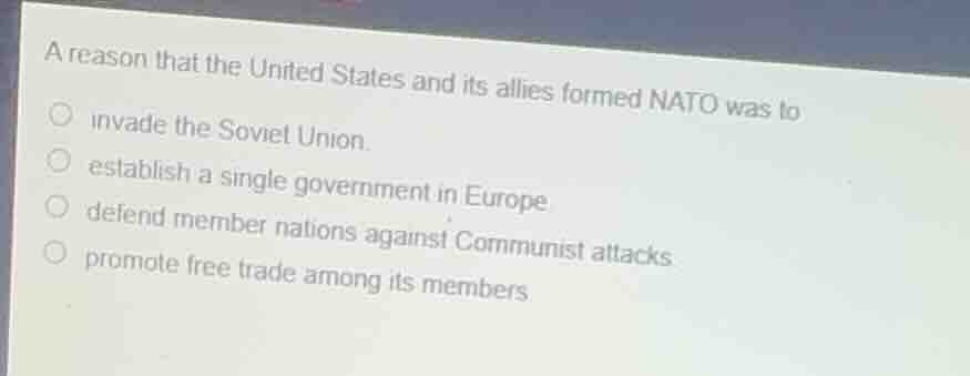a reason that the united states and its allies formed nato was to invad…
