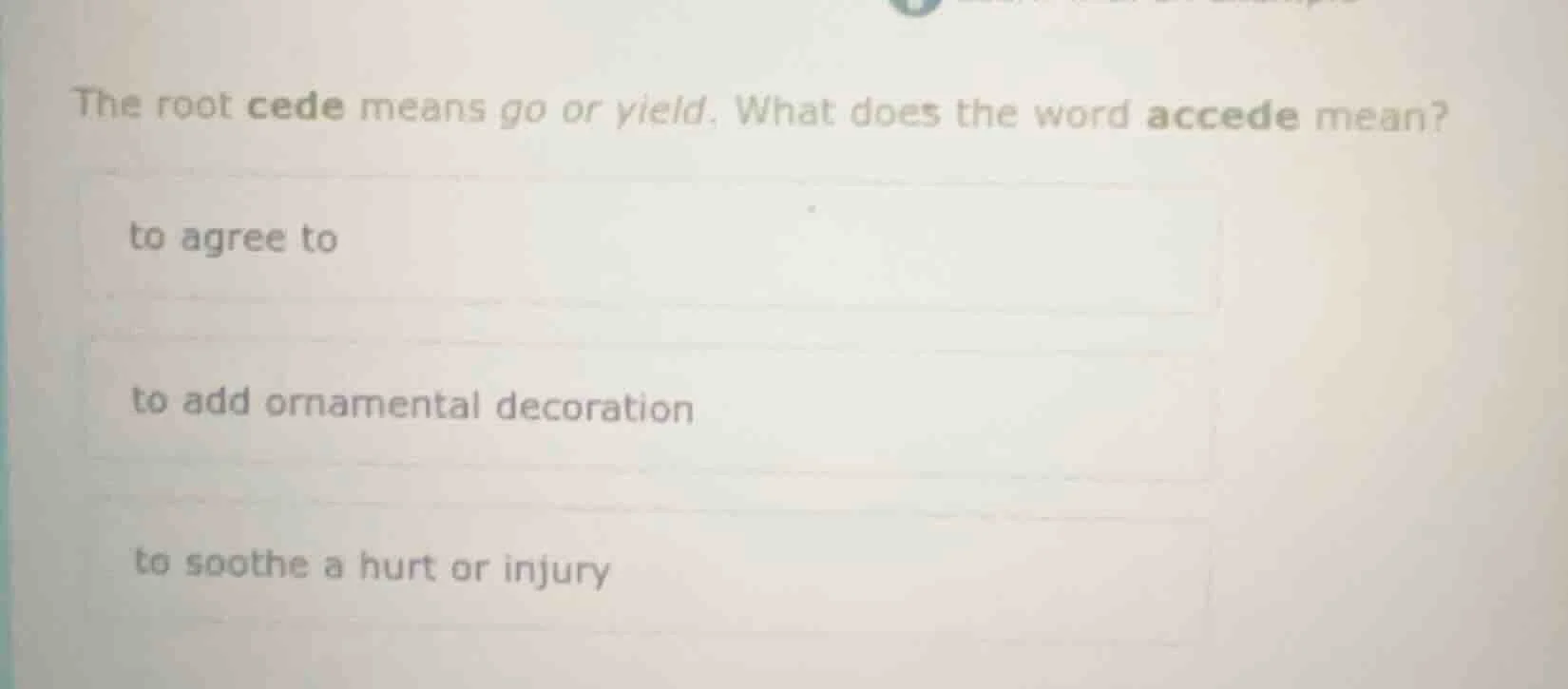 the root cede means go or yield. what does the word accede mean? to agr…