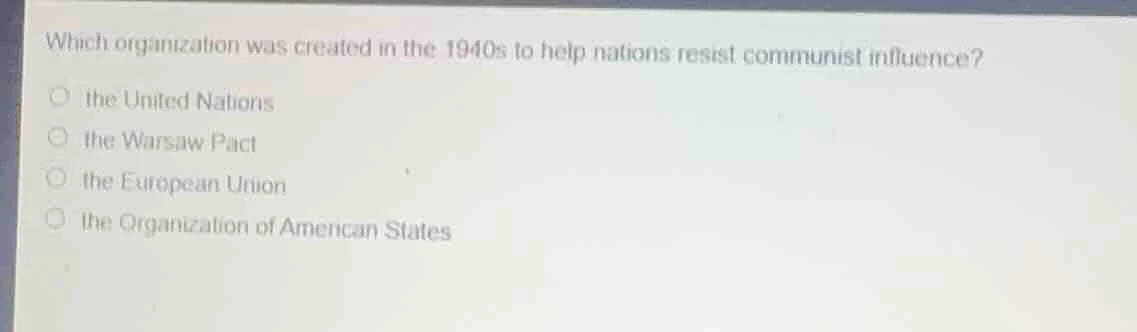 which organization was created in the 1940s to help nations resist comm…