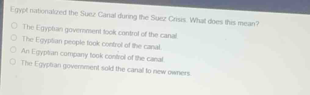 egypt nationalized the suez canal during the suez crisis. what does thi…