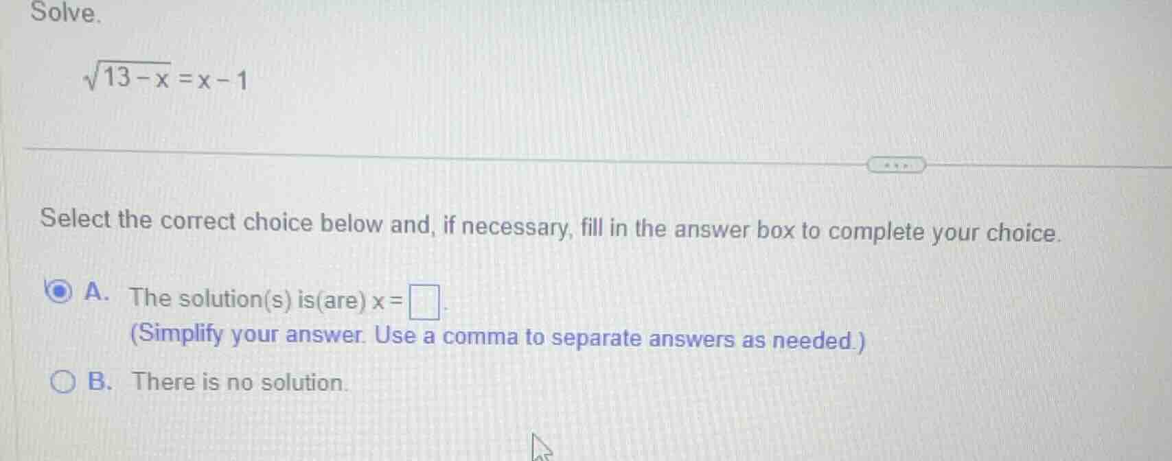 solve.$sqrt{13 - x} = x - 1$select the correct choice below and, if nec…