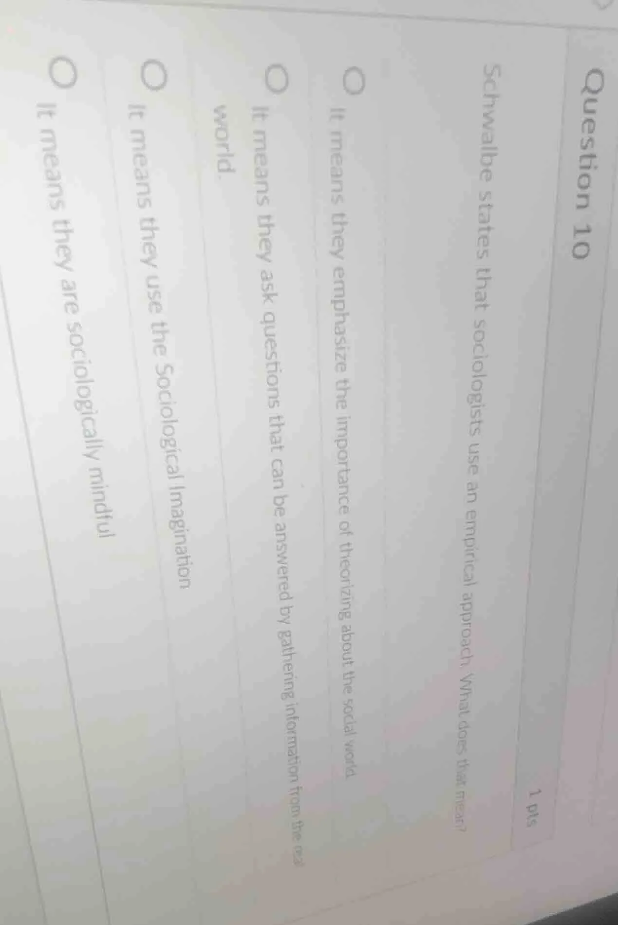 question 10 1 pts schwalbe states that sociologists use an empirical ap…