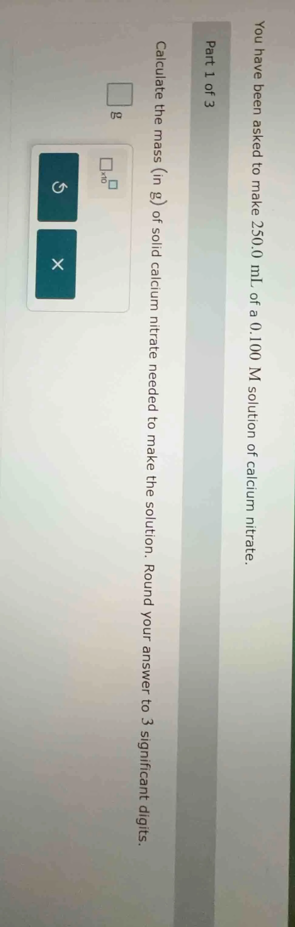 part 1 of 3 you have been asked to make 250.0 ml of a 0.100 m solution …