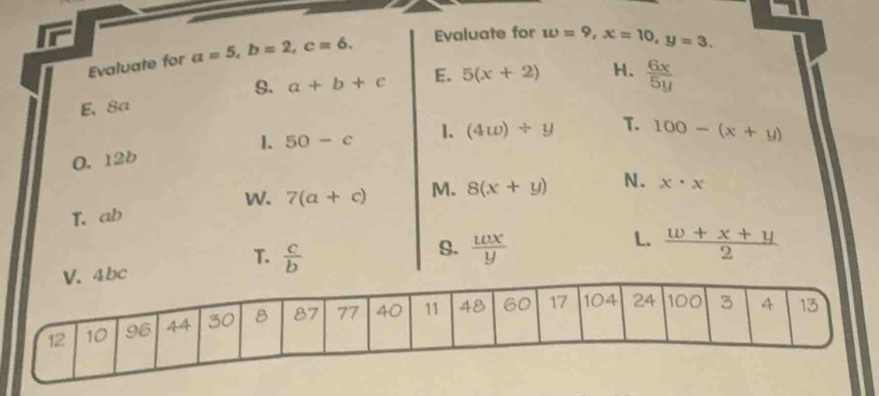 evaluate for $a = 5$, $b = 2$, $c = 6$. e. $8a$ o. $12b$ t. $ab$ v. $4b…
