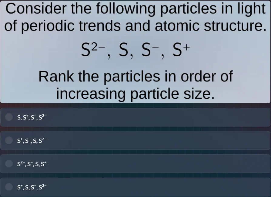 consider the following particles in light of periodic trends and atomic…