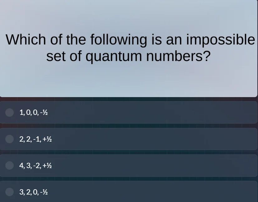 which of the following is an impossible set of quantum numbers? 1, 0, 0…