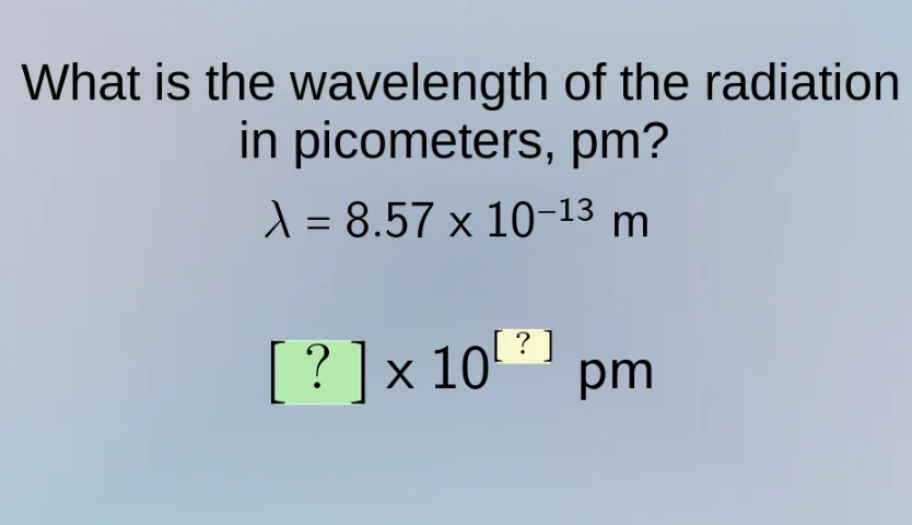 what is the wavelength of the radiation in picometers, pm? $\\lambda = …