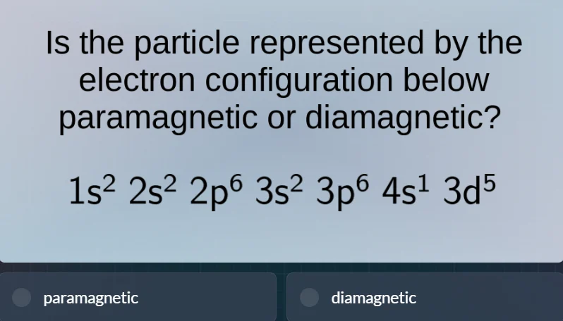 is the particle represented by the electron configuration below paramag…