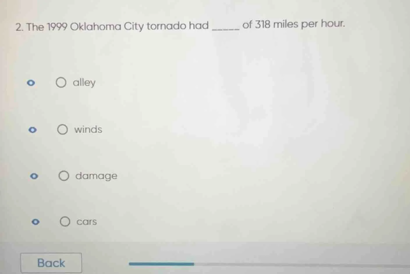 2. the 1999 oklahoma city tornado had ______ of 318 miles per hour. ○ a…