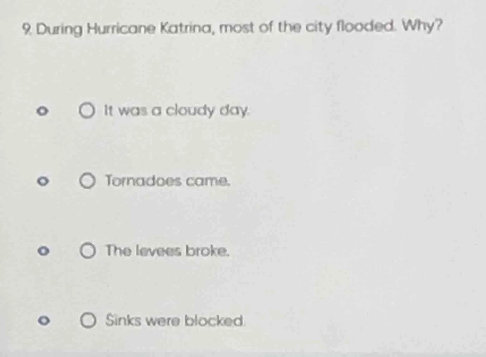 9. during hurricane katrina, most of the city flooded. why? ○ it was a …