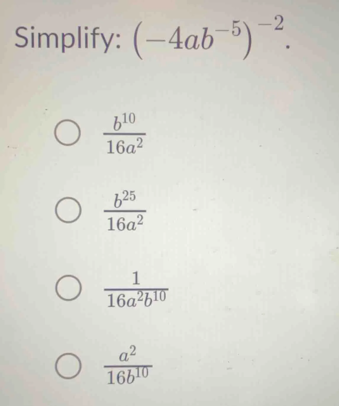 simplify: $(-4ab^{-5})^{-2}$.$\frac{b^{10}}{16a^{2}}$$\frac{b^{25}}{16a…