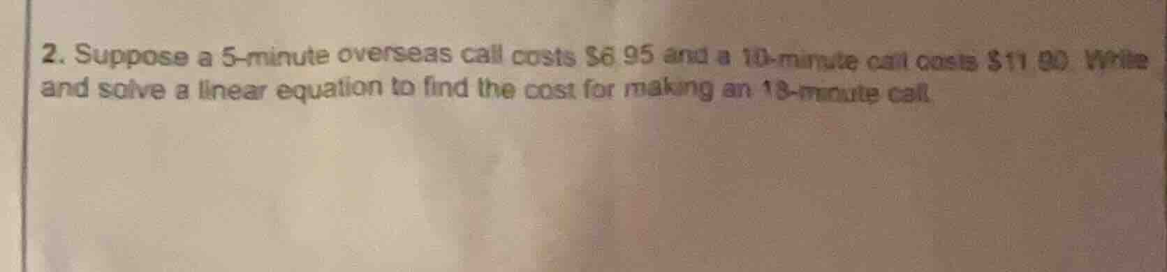 2. suppose a 5-minute overseas call costs $6.95 and a 10-minute call co…