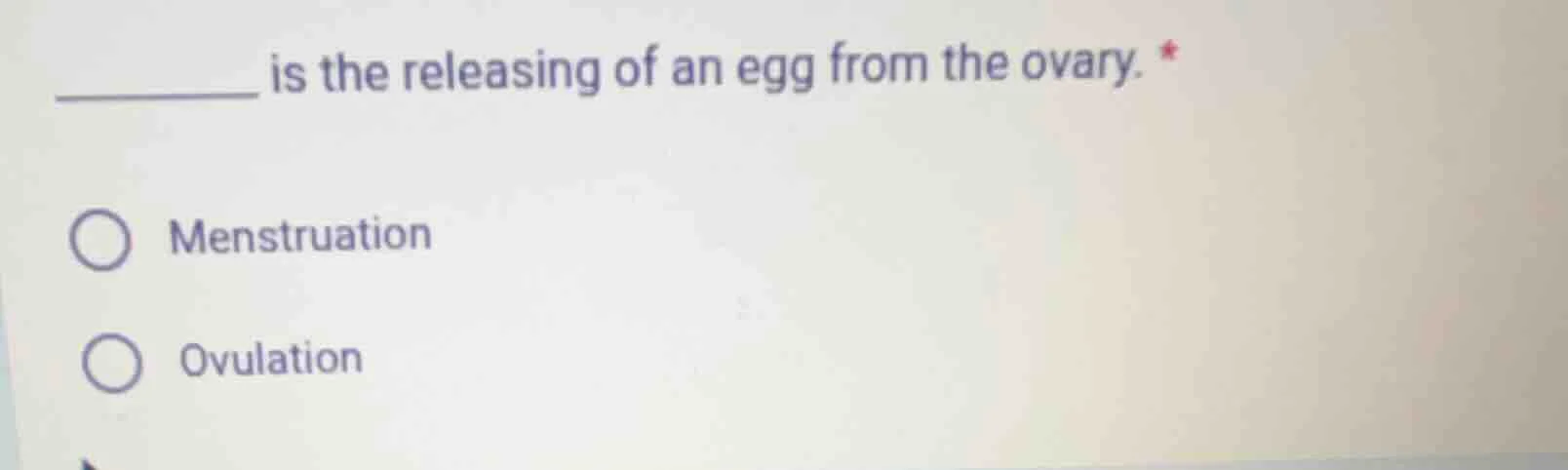 ______ is the releasing of an egg from the ovary. * menstruation ovulat…