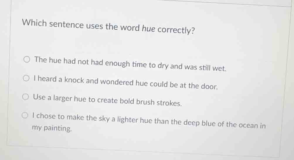 which sentence uses the word hue correctly?○ the hue had not had enough…