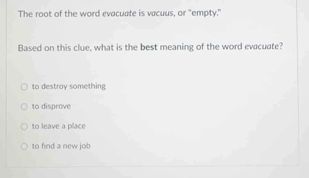 the root of the word evacuate is vacuus, or \empty.\ based on this clue…