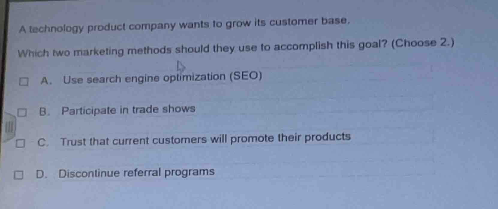 a technology product company wants to grow its customer base. which two…