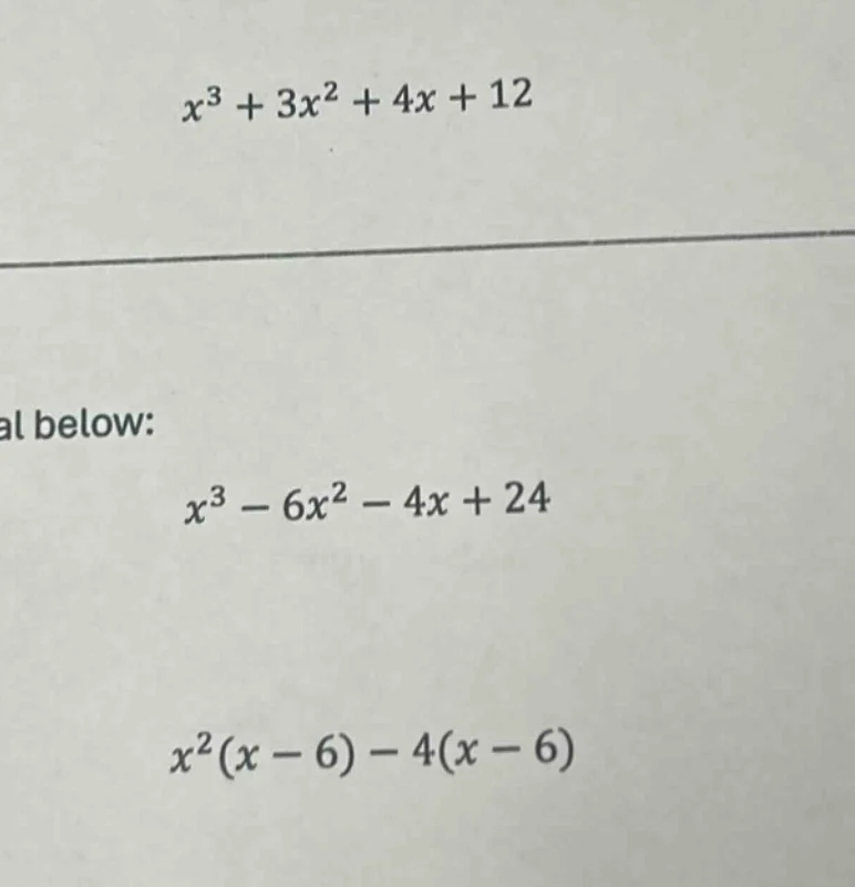 $$x^3 + 3x^2 + 4x + 12$$ al below: $$x^3 - 6x^2 - 4x + 24$$ $$x^2(x - 6…