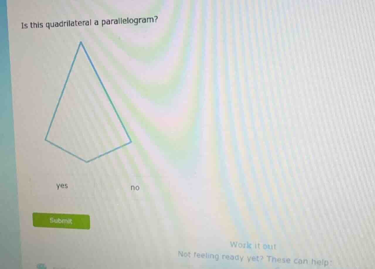 is this quadrilateral a parallelogram? yes no submit work it out not fe…