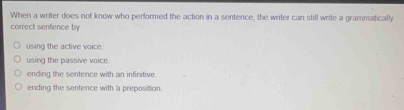 when a writer does not know who performed the action in a sentence, the…