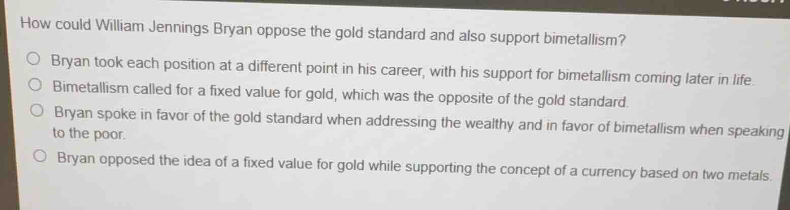 how could william jennings bryan oppose the gold standard and also supp…