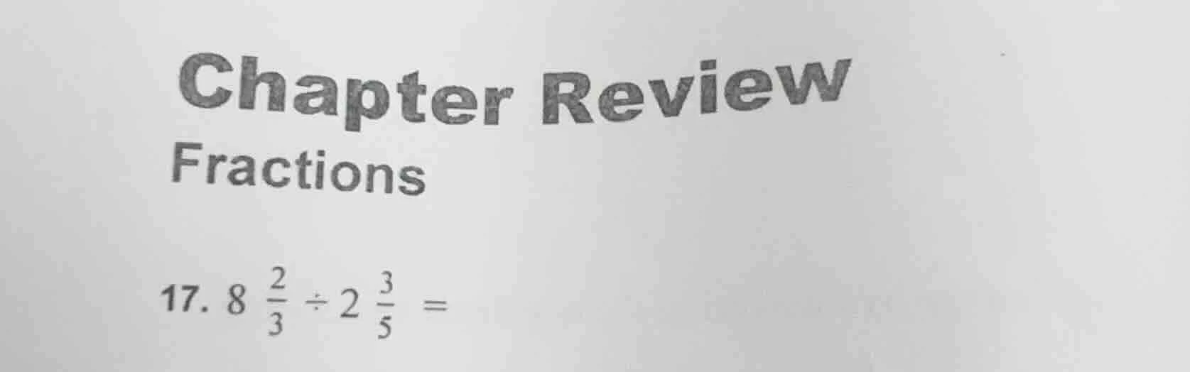 chapter review fractions 17. $8\\frac{2}{3} \\div 2\\frac{3}{5} =$