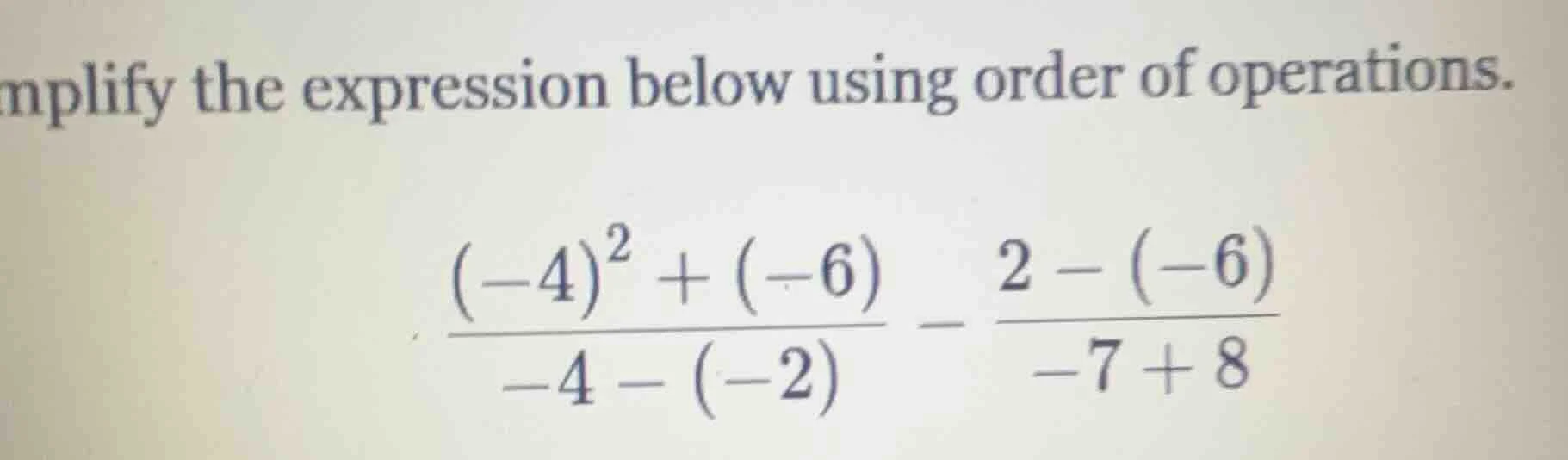 simplify the expression below using order of operations. $\frac{(-4)^2 …