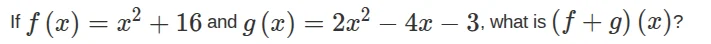 if $f(x)=x^{2}+16$ and $g(x)=2x^{2}-4x-3$, what is $(f+g)(x)$?