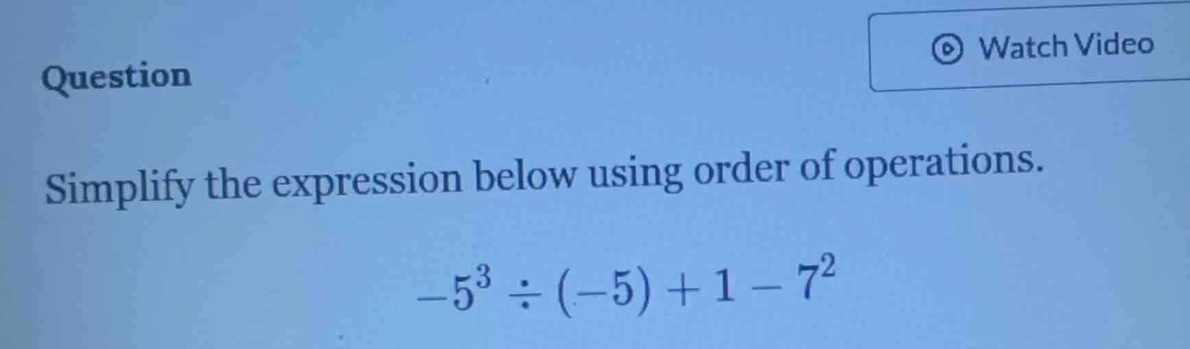 question simplify the expression below using order of operations. $-5^{…